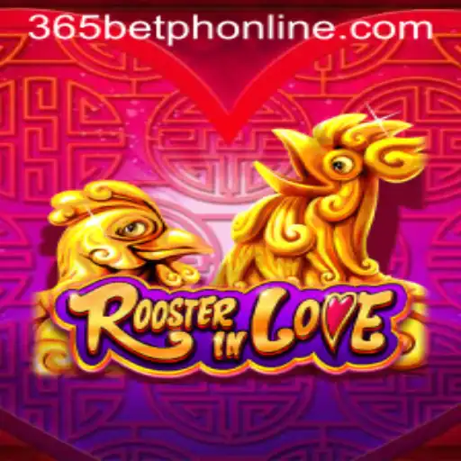 RoosterInLove: A Fresh Take on Online Gaming with 365BetPH